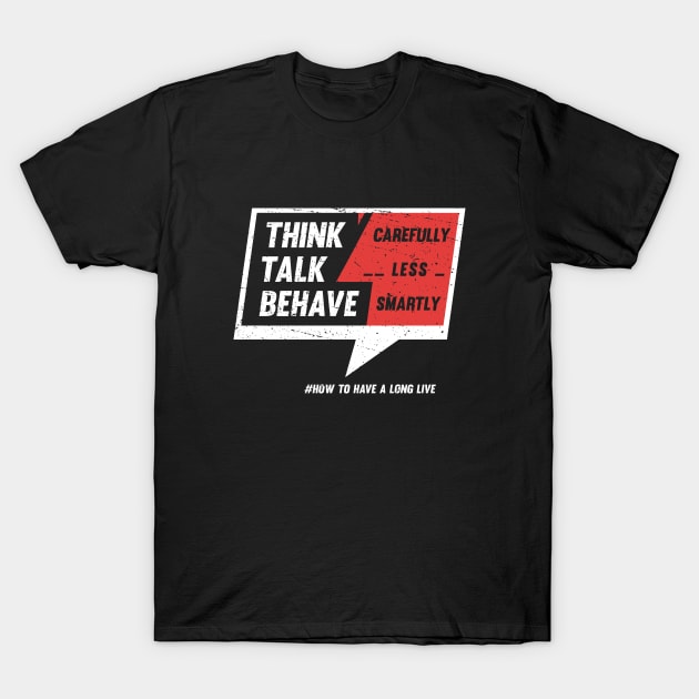 Think - Carefully. Talk - Less. Behave - Smartly T-Shirt by Didier97